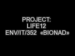 PROJECT: LIFE12 ENV/IT/352  «BIONAD»