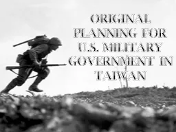 ORIGINAL PLANNING FOR U.S. MILITARY GOVERNMENT IN