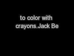 to color with crayons.Jack Be
