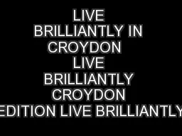 LIVE BRILLIANTLY IN CROYDON   LIVE BRILLIANTLY CROYDON EDITION LIVE BRILLIANTLY