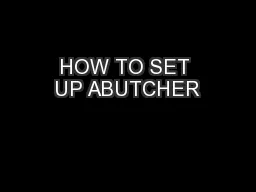 HOW TO SET UP ABUTCHER