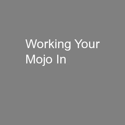 Working Your Mojo In