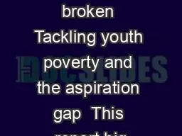 Broke not broken Tackling youth poverty and the aspiration gap  This report hig