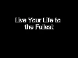 Live Your Life to the Fullest