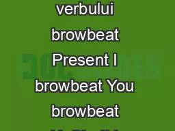 Conjugarea verbului browbeat Present I browbeat You browbeat HeSheIt b