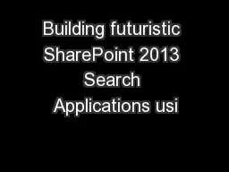 Building futuristic SharePoint 2013 Search Applications usi