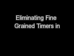 Eliminating Fine Grained Timers in