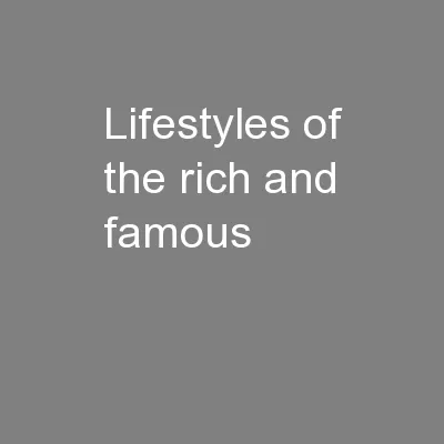 Lifestyles of the rich and famous