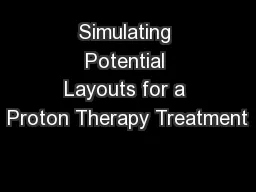 Simulating Potential Layouts for a Proton Therapy Treatment