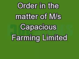 Order in the matter of M/s Capacious Farming Limited