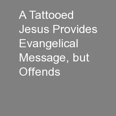 A Tattooed Jesus Provides Evangelical Message, but Offends