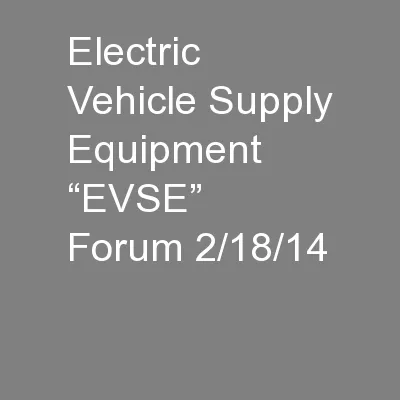 Electric Vehicle Supply Equipment “EVSE” Forum 2/18/14