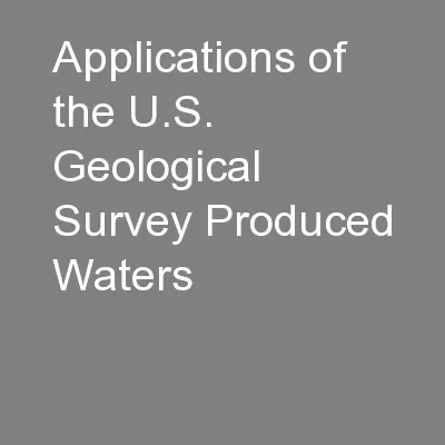 Applications of the U.S. Geological Survey Produced Waters