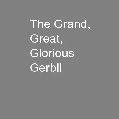 The Grand, Great,  Glorious  Gerbil