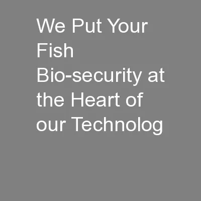 We Put Your Fish Bio-security at the Heart of our Technolog