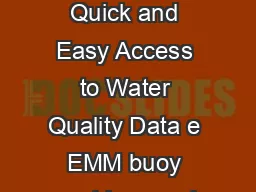 EMM Buoy Quick and Easy Access to Water Quality Data e EMM buoy provides a quic