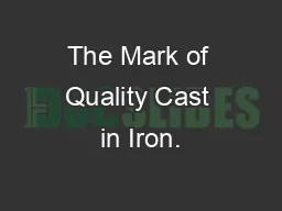 The Mark of Quality Cast in Iron.