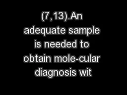 (7,13).An adequate sample is needed to obtain mole-cular diagnosis wit