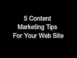 5 Content Marketing Tips For Your Web Site