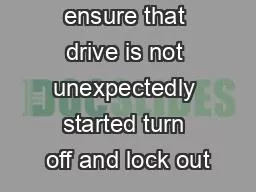 WARNING To ensure that drive is not unexpectedly started turn off and lock out