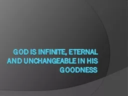 God is infinite, eternal and unchangeable in his