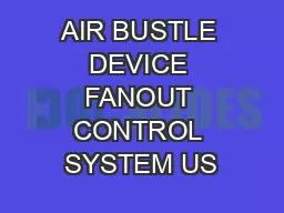 AIR BUSTLE DEVICE FANOUT CONTROL SYSTEM US