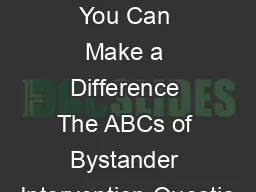 Bystanders You Can Make a Difference The ABCs of Bystander Intervention Questio