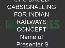 GPS BASED CABSIGNALLING FOR INDIAN RAILWAYS CONCEPT Name of Presenter S