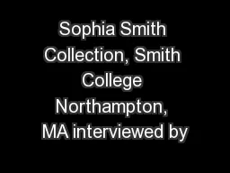 Sophia Smith Collection, Smith College Northampton, MA interviewed by