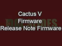 Cactus V Firmware Release Note Firmware