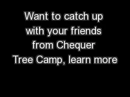 Want to catch up with your friends from Chequer Tree Camp, learn more