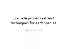 Evaluate proper restraint techniques for each species