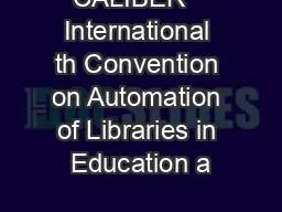 CALIBER   International th Convention on Automation of Libraries in Education a