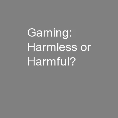 Gaming:  Harmless or Harmful?