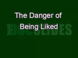 The Danger of Being Liked