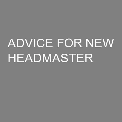 ADVICE FOR NEW HEADMASTER
