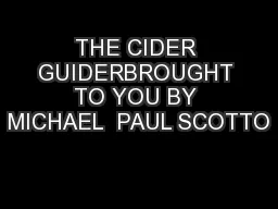 THE CIDER GUIDERBROUGHT TO YOU BY MICHAEL  PAUL SCOTTO