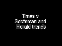 Times v Scotsman and Herald trends
