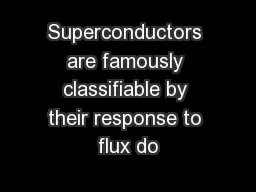 Superconductors are famously classifiable by their response to flux do