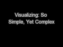 Visualizing: So Simple, Yet Complex