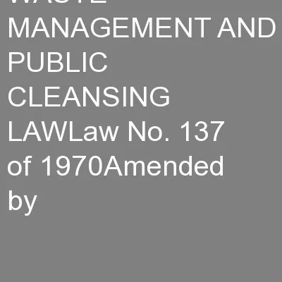 WASTE MANAGEMENT AND PUBLIC CLEANSING LAWLaw No. 137 of 1970Amended by