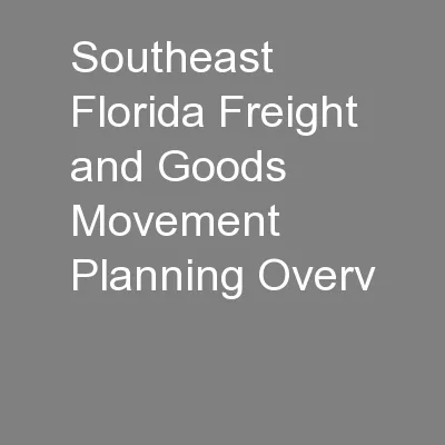 Southeast Florida Freight and Goods Movement Planning Overv