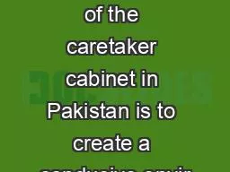 The purpose of the caretaker cabinet in Pakistan is to create a conducive envir