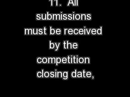 11.  All submissions must be received by the competition closing date,