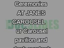 Wedding Ceremonies AT JANES CAROUSEL     ur Carousel pavilion and deck overlook