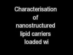 Characterisation of nanostructured lipid carriers loaded wi