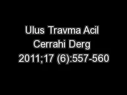 Ulus Travma Acil Cerrahi Derg 2011;17 (6):557-560