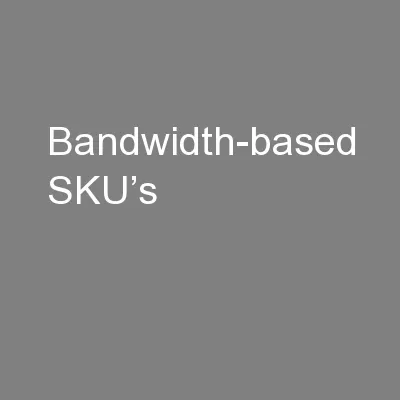 Bandwidth-based SKU’s