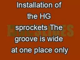 Installation of the HG sprockets The groove is wide at one place only