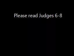 Please read Judges 6-8